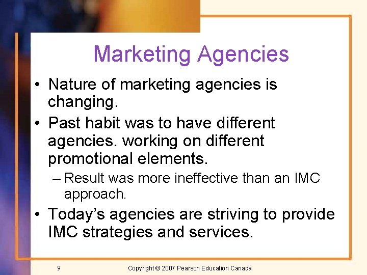 Marketing Agencies • Nature of marketing agencies is changing. • Past habit was to