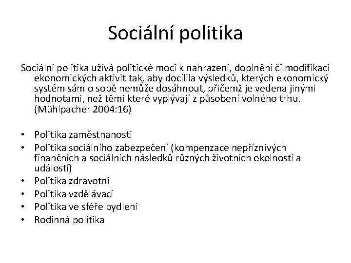 Sociální politika užívá politické moci k nahrazení, doplnění či modifikaci ekonomických aktivit tak, aby
