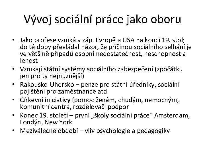 Vývoj sociální práce jako oboru • Jako profese vzniká v záp. Evropě a USA