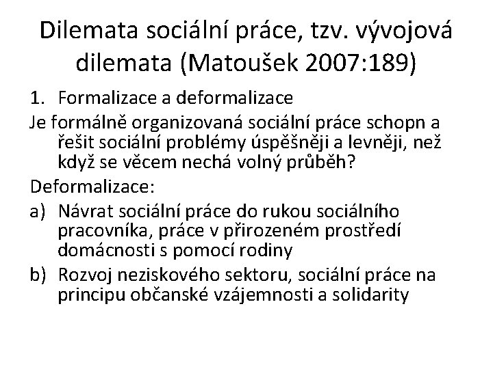 Dilemata sociální práce, tzv. vývojová dilemata (Matoušek 2007: 189) 1. Formalizace a deformalizace Je