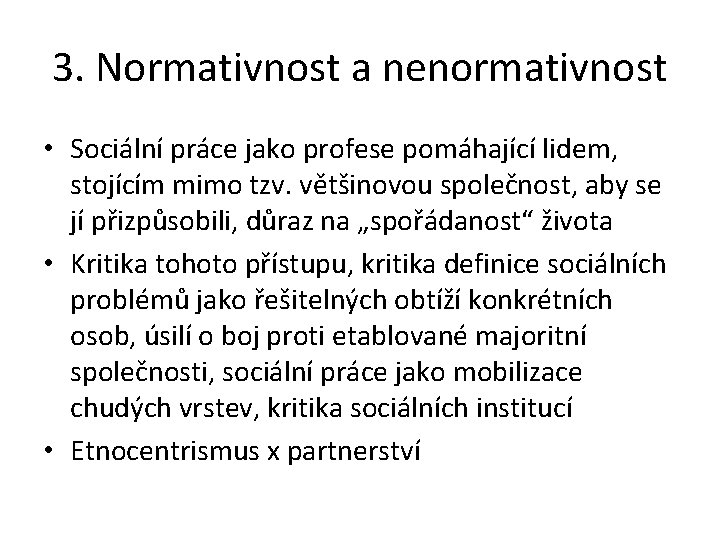 3. Normativnost a nenormativnost • Sociální práce jako profese pomáhající lidem, stojícím mimo tzv.