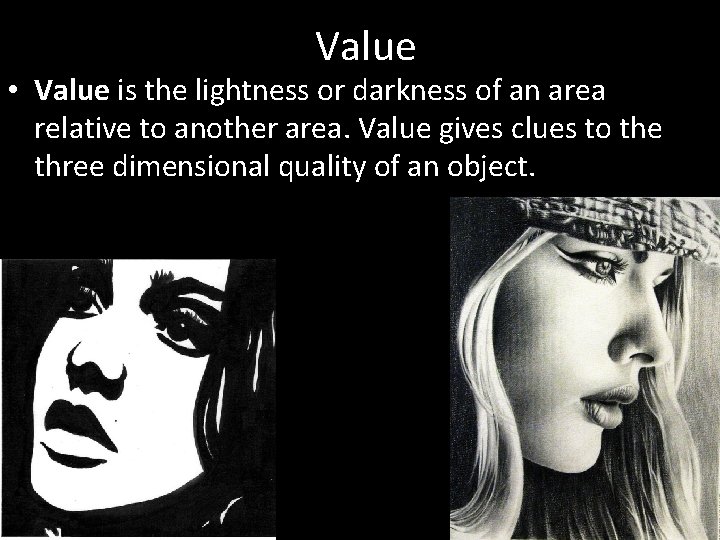 Value • Value is the lightness or darkness of an area relative to another