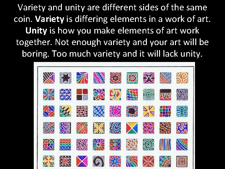Variety and unity are different sides of the same coin. Variety is differing elements