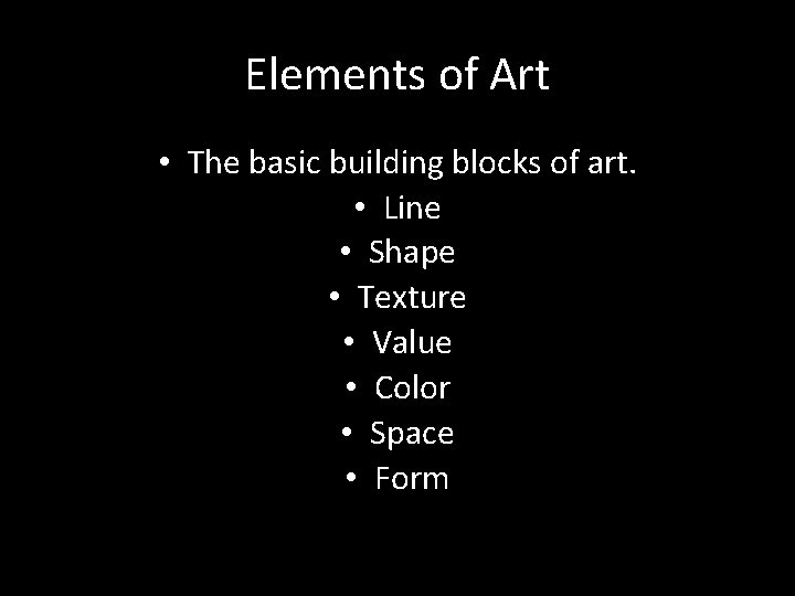 Elements of Art • The basic building blocks of art. • Line • Shape