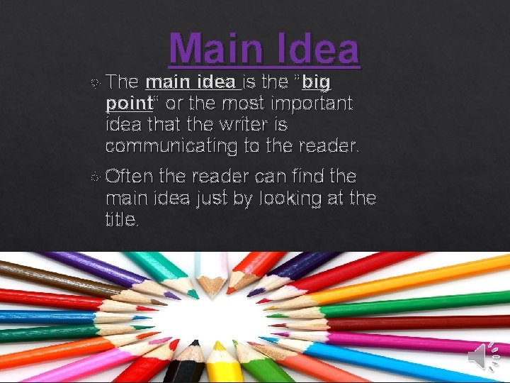 Main Idea The main idea is the “big point” or the most important idea