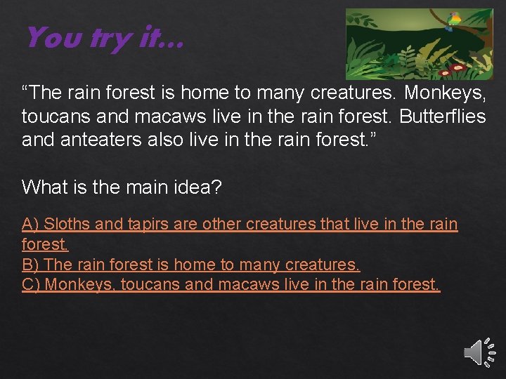 You try it… “The rain forest is home to many creatures. Monkeys, toucans and