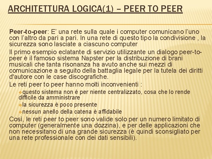 ARCHITETTURA LOGICA(1) – PEER TO PEER Peer-to-peer: E’ una rete sulla quale i computer