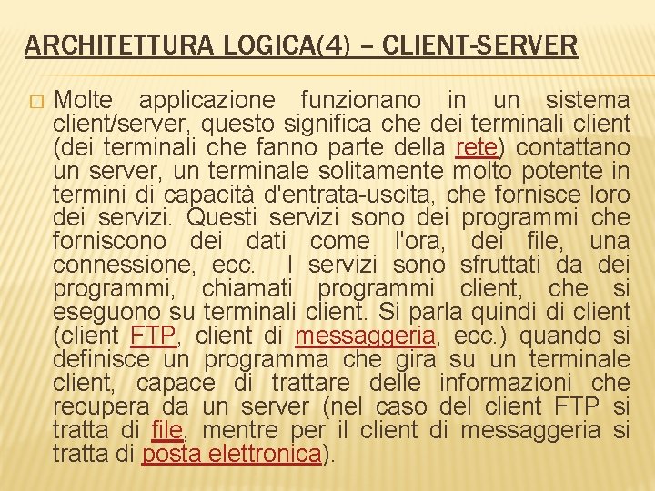 ARCHITETTURA LOGICA(4) – CLIENT-SERVER � Molte applicazione funzionano in un sistema client/server, questo significa
