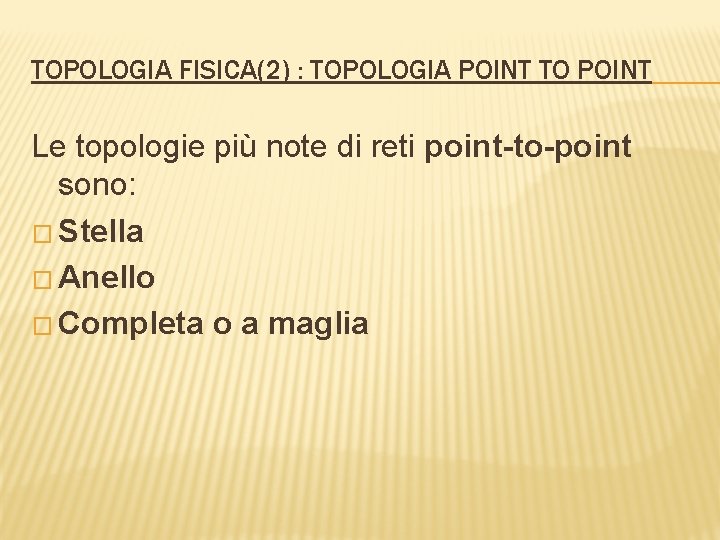 TOPOLOGIA FISICA(2) : TOPOLOGIA POINT TO POINT Le topologie più note di reti point-to-point