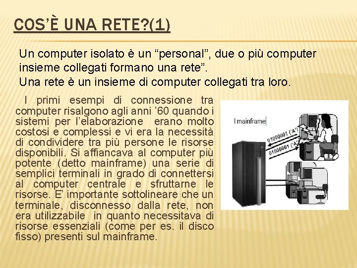 COS’È UNA RETE? (1) Un computer isolato è un “personal”, due o più computer