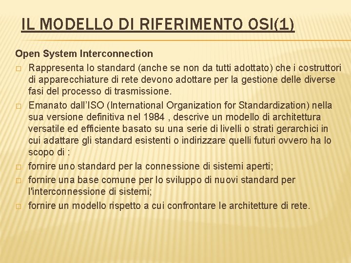 IL MODELLO DI RIFERIMENTO OSI(1) Open System Interconnection � Rappresenta lo standard (anche se