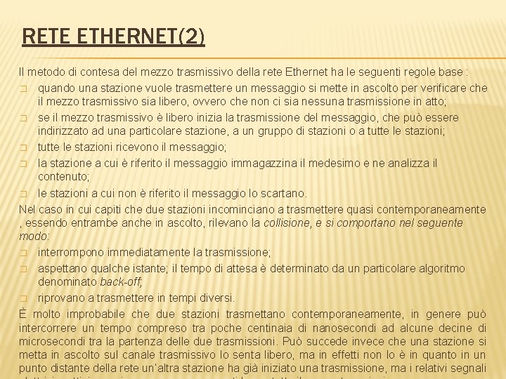 RETE ETHERNET(2) Il metodo di contesa del mezzo trasmissivo della rete Ethernet ha le