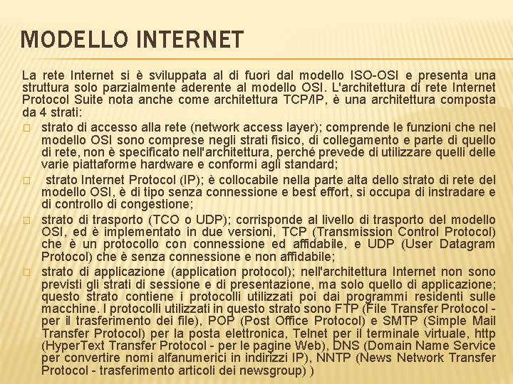 MODELLO INTERNET La rete Internet si è sviluppata al di fuori dal modello ISO-OSI