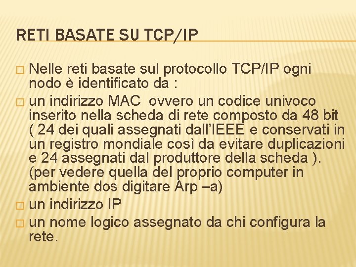 RETI BASATE SU TCP/IP � Nelle reti basate sul protocollo TCP/IP ogni nodo è