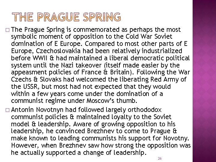 The Prague Spring is commemorated as perhaps the most symbolic moment of opposition to