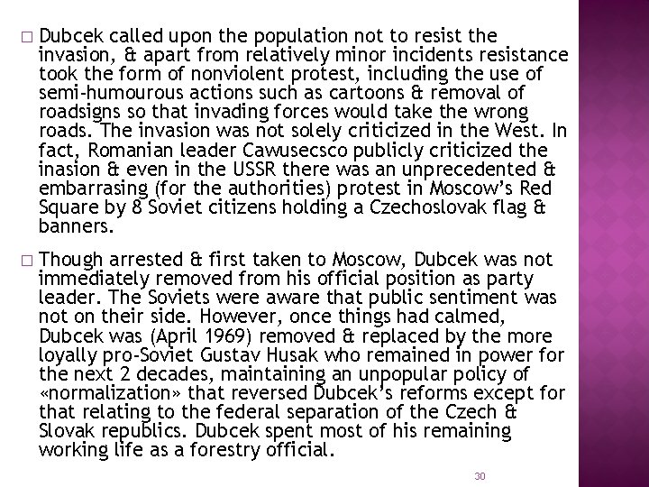 � Dubcek called upon the population not to resist the invasion, & apart from