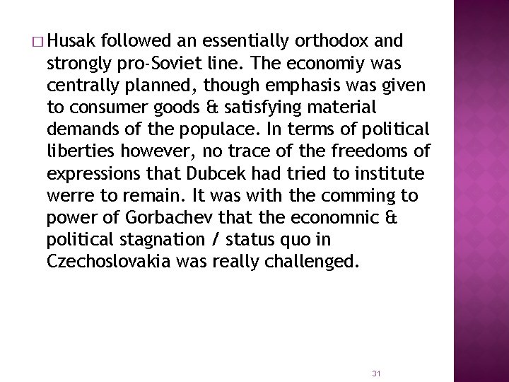 � Husak followed an essentially orthodox and strongly pro-Soviet line. The economiy was centrally