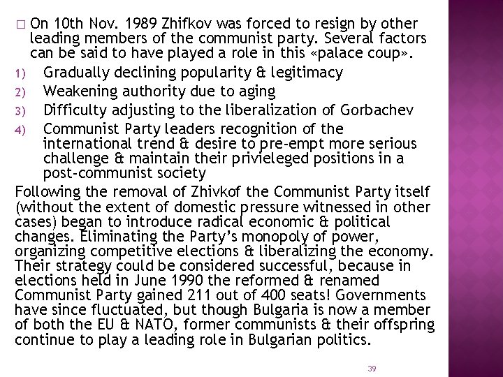 On 10 th Nov. 1989 Zhifkov was forced to resign by other leading members