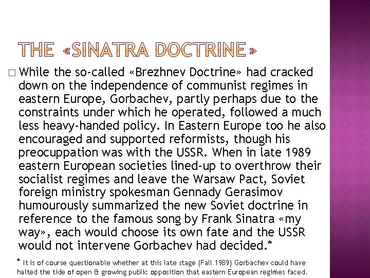 � While the so-called «Brezhnev Doctrine» had cracked down on the independence of communist