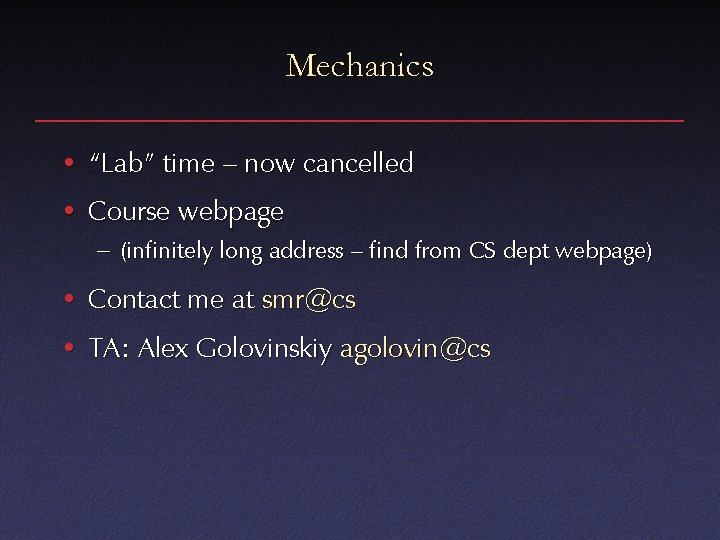 Mechanics • “Lab” time – now cancelled • Course webpage – (infinitely long address