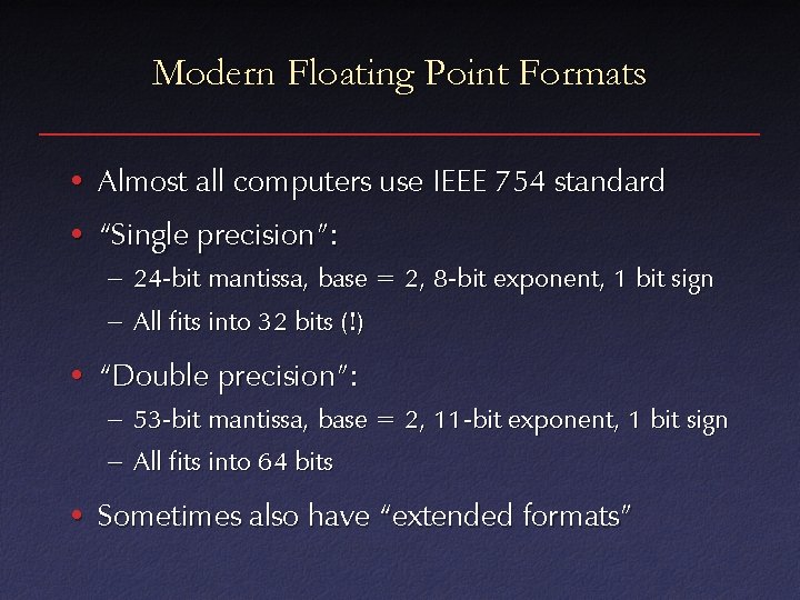 Modern Floating Point Formats • Almost all computers use IEEE 754 standard • “Single