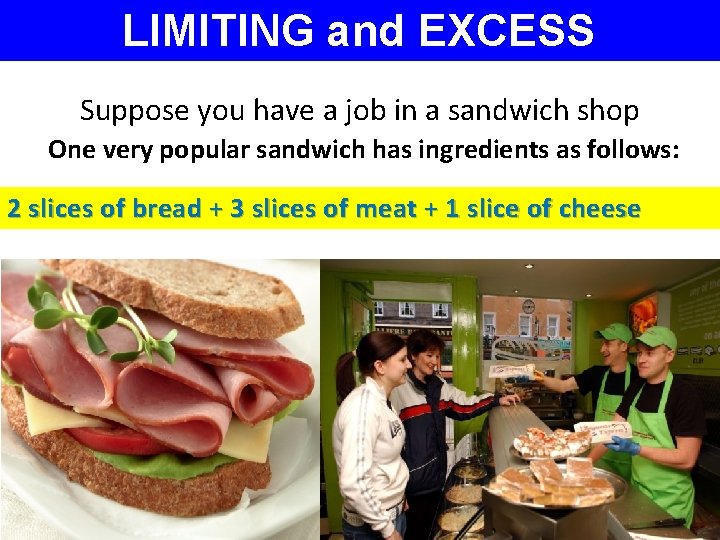 LIMITING and EXCESS REACTANTS Suppose you have a job in a sandwich shop One
