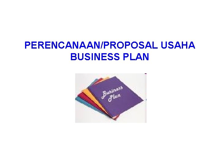 PERENCANAAN/PROPOSAL USAHA BUSINESS PLAN 