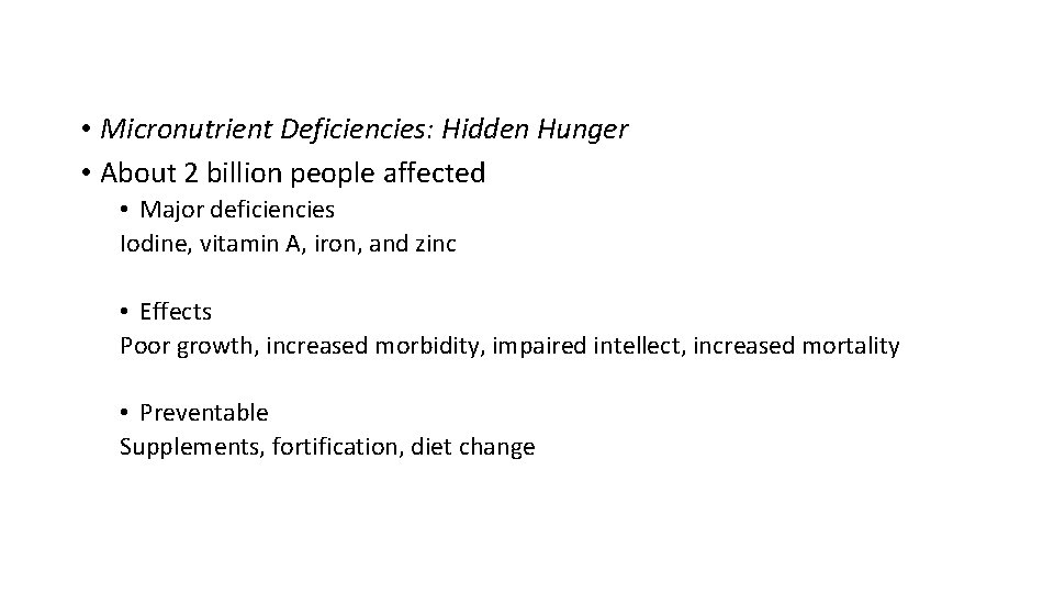  • Micronutrient Deficiencies: Hidden Hunger • About 2 billion people affected • Major