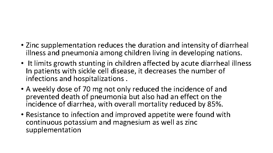  • Zinc supplementation reduces the duration and intensity of diarrheal illness and pneumonia