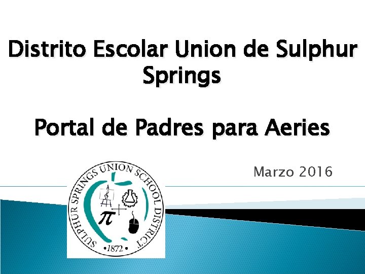 Distrito Escolar Union de Sulphur Springs Portal de Padres para Aeries Marzo 2016 