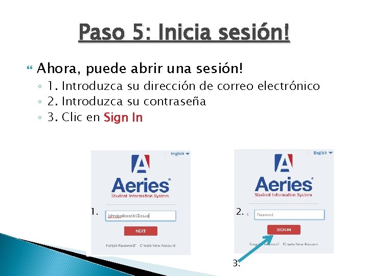 Paso 5: Inicia sesión! Ahora, puede abrir una sesión! ◦ 1. Introduzca su dirección