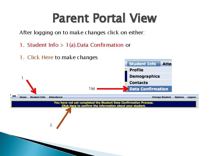 Parent Portal View After logging on to make changes click on either: 1. Student