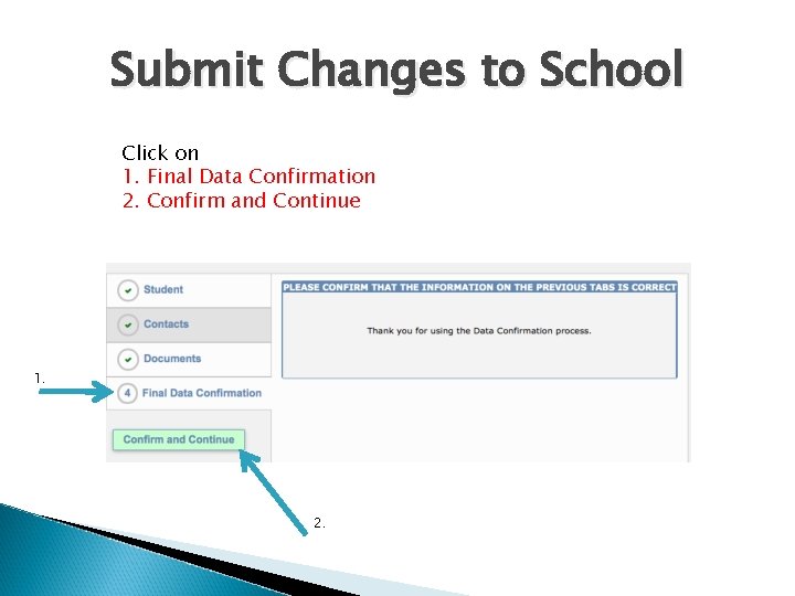 Submit Changes to School Click on 1. Final Data Confirmation 2. Confirm and Continue