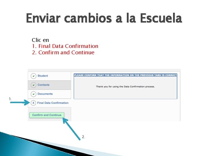 Enviar cambios a la Escuela Clic en 1. Final Data Confirmation 2. Confirm and