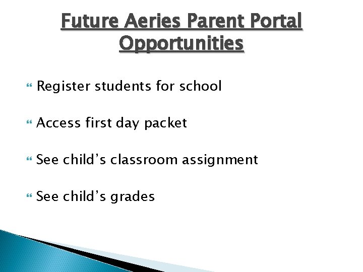 Future Aeries Parent Portal Opportunities Register students for school Access first day packet See