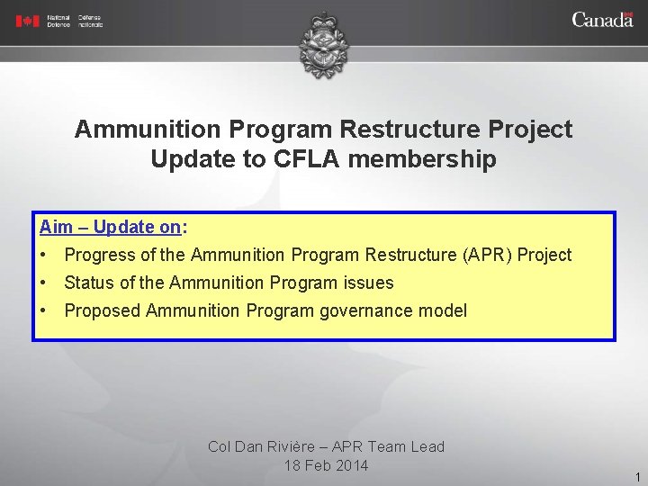 Ammunition Program Restructure Project Update to CFLA membership Aim – Update on: • Progress