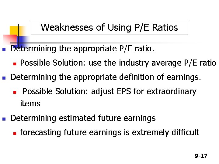 Weaknesses of Using P/E Ratios n Determining the appropriate P/E ratio. n n Determining Weaknesses of Using P/E Ratios n Determining the appropriate P/E ratio. n n Determining