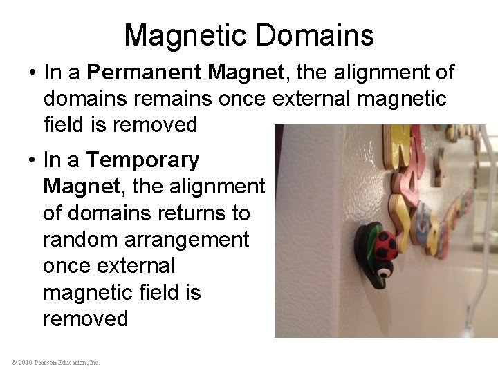 Magnetic Domains • In a Permanent Magnet, the alignment of domains remains once external