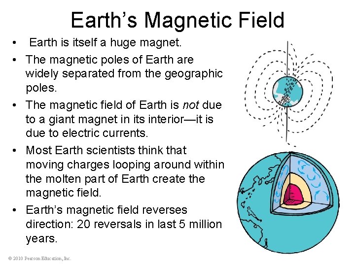 Earth’s Magnetic Field • Earth is itself a huge magnet. • The magnetic poles
