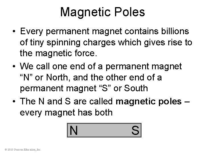 Magnetic Poles • Every permanent magnet contains billions of tiny spinning charges which gives