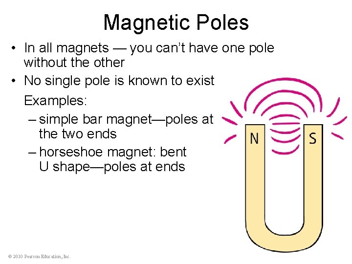 Magnetic Poles • In all magnets — you can’t have one pole without the