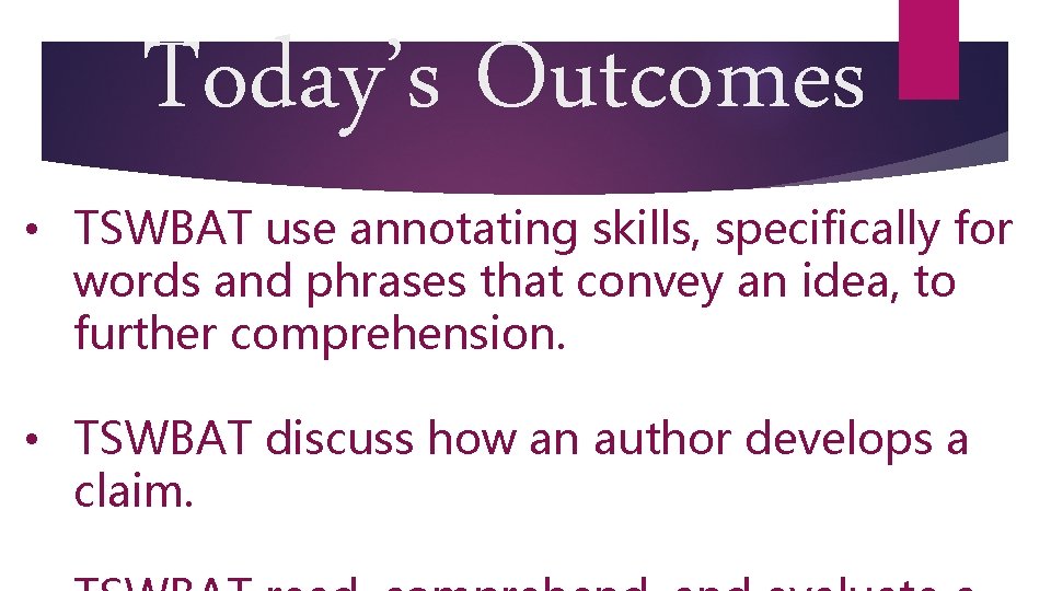 Today’s Outcomes • TSWBAT use annotating skills, specifically for words and phrases that convey