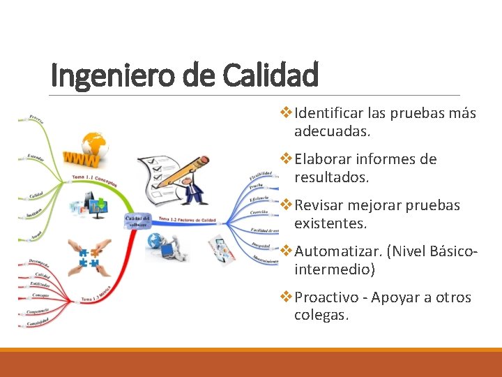 Ingeniero de Calidad v Identificar las pruebas más adecuadas. v Elaborar informes de resultados.