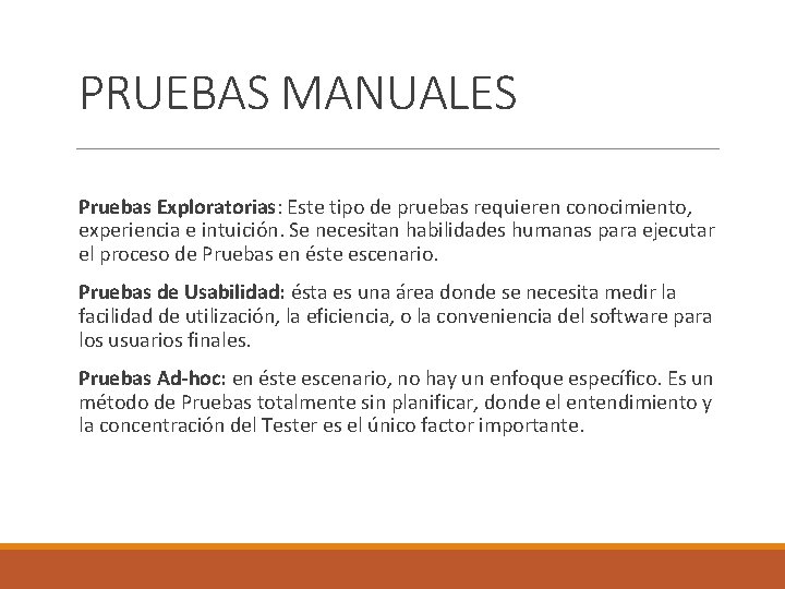 PRUEBAS MANUALES Pruebas Exploratorias: Este tipo de pruebas requieren conocimiento, experiencia e intuición. Se