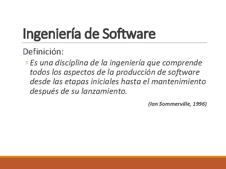 Ingeniería de Software Definición: ◦ Es una disciplina de la ingeniería que comprende todos