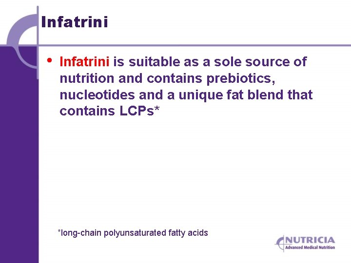 Infatrini • Infatrini is suitable as a sole source of nutrition and contains prebiotics,