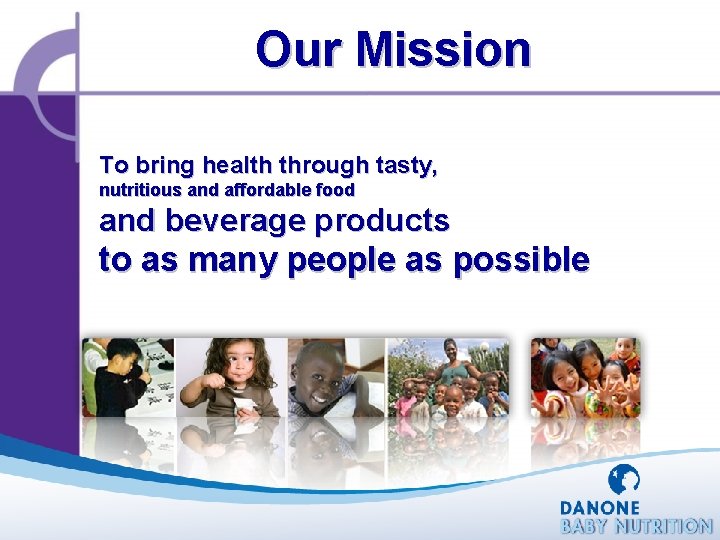 Our Mission To bring health through tasty, nutritious and affordable food and beverage products