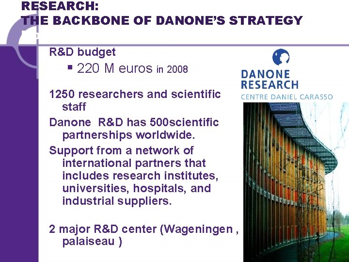 RESEARCH: THE BACKBONE OF DANONE’S STRATEGY More health R&D budget § 220 M euros