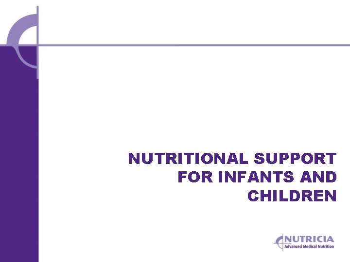 NUTRITIONAL SUPPORT FOR INFANTS AND CHILDREN 