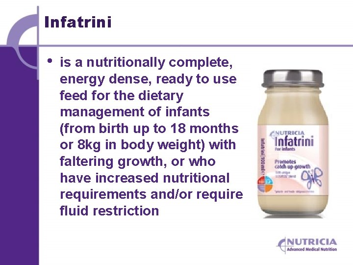 Infatrini • is a nutritionally complete, energy dense, ready to use feed for the